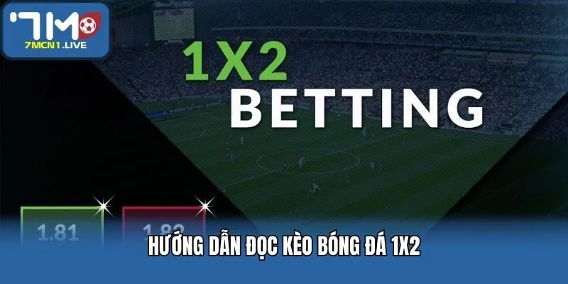 Hướng dẫn đọc kèo bóng đá 1x2